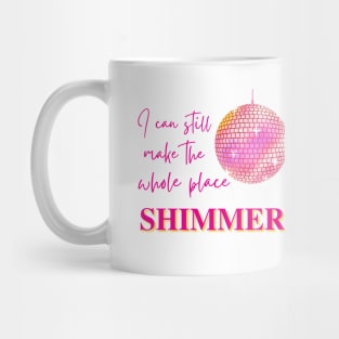 Still Make The Whole Place Shimmer Disco Ball Mug